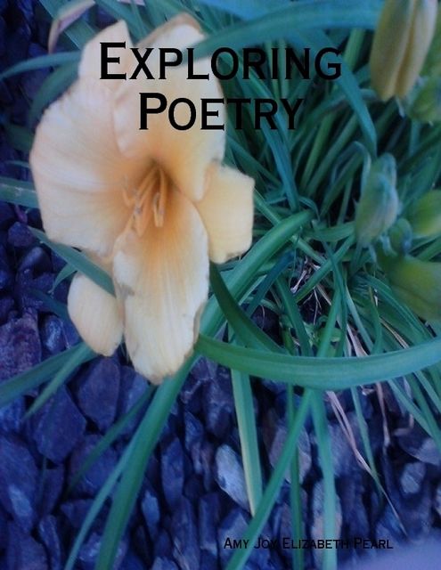 Exploring Poetry, Amy Joy Elizabeth Pearl