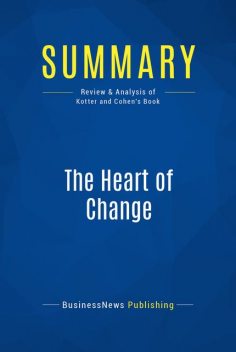 Summary : The Heart of Change – John Kotter and Dan Cohen, BusinessNews Publishing