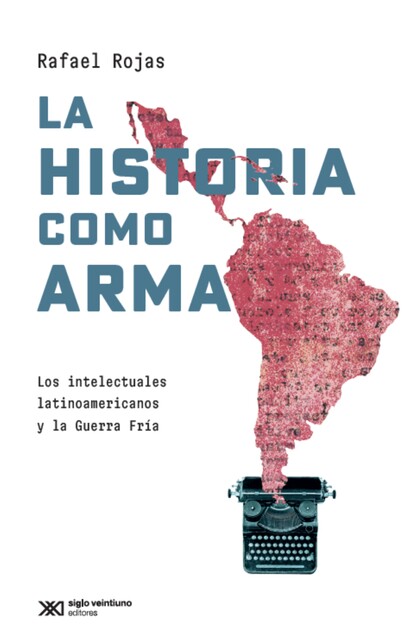 La historia como arma, Rafael Rojas