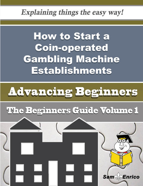 How to Start a Coin-operated Gambling Machine Establishments Business (Beginners Guide), Carlena Pritchett