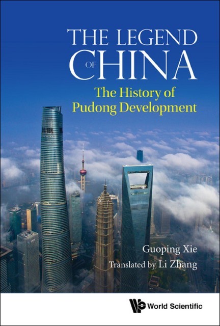 Legend Of China, The: The History Of Pudong Development, Guoping Xie