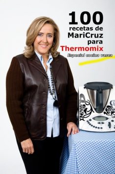 100 recetas de Maricruz para Thermomix, Maricruz Montoya Linares