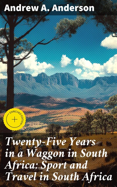 Twenty-Five Years in a Waggon in South Africa: Sport and Travel in South Africa, Andrew Anderson