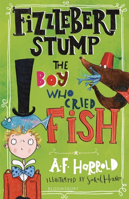 Fizzlebert Stump: The Boy Who Cried Fish, A.F.Harrold