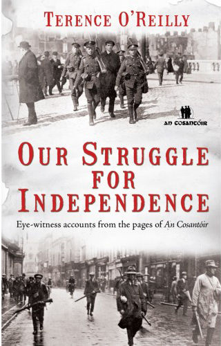 Our Struggle For Independence: Irish Ambushes and Battles, Terence O'Reilly