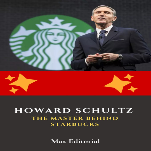 Howard Schultz: The Master Behind Starbucks, Max Editorial