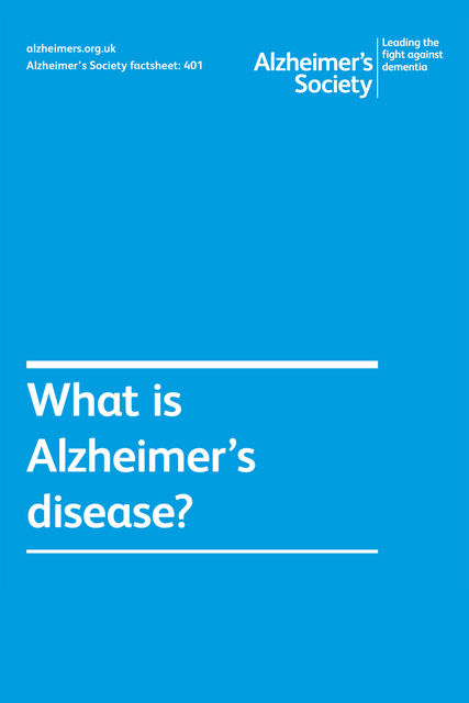 Alzheimer’s Society factsheet 401: What is Alzheimer's disease, Alzheimer's Society