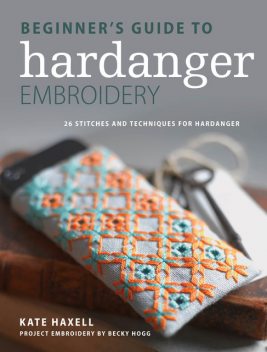 Beginner's Guide to Hardanger Embroidery, Kate Haxell