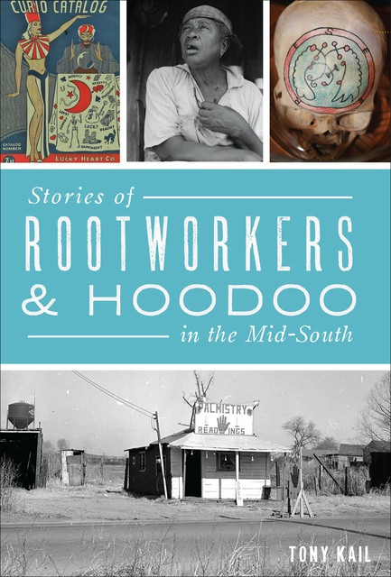 Stories of Rootworkers & Hoodoo in the Mid-South, Tony Kail