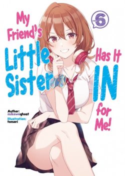 My Friend's Little Sister Has It In for Me! Volume 6, mikawaghost