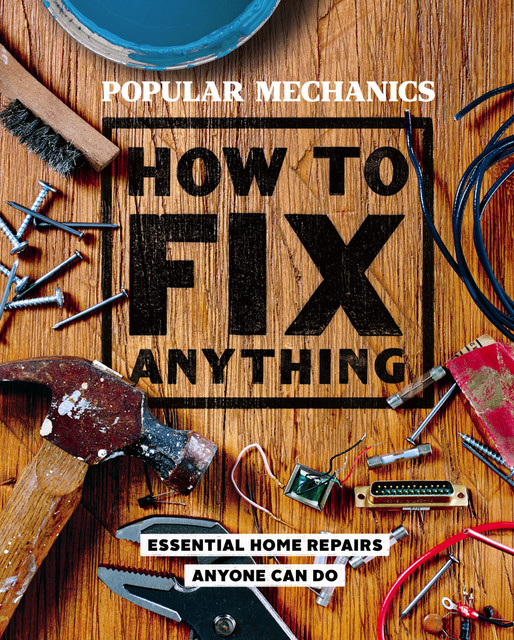 Popular Mechanics: How to Fix Anything, Popular Mechanics