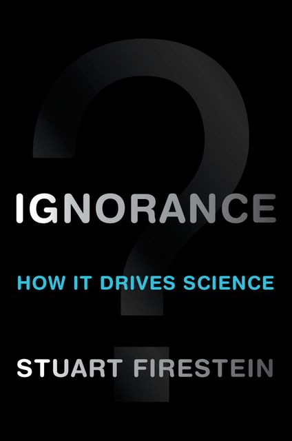 Ignorance, Stuart Firestein