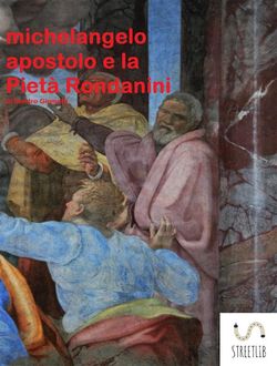 Michelangelo apostolo e la Pietà Rondanini, Sandro Giometti