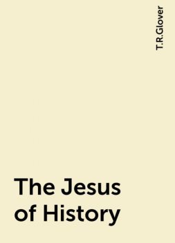 The Jesus of History, T.R.Glover