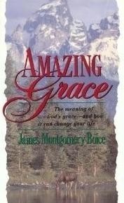 Amazing Grace : The Meaning of God's Grace — And How It Can Change Your Life, James Montgomery Boice