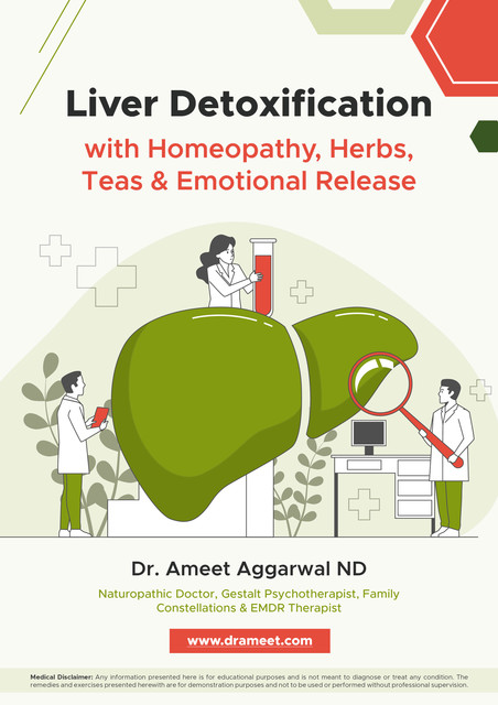 Liver Detoxification with Homeopathy, Herbs, Teas & Emotional Release, Ameet ND