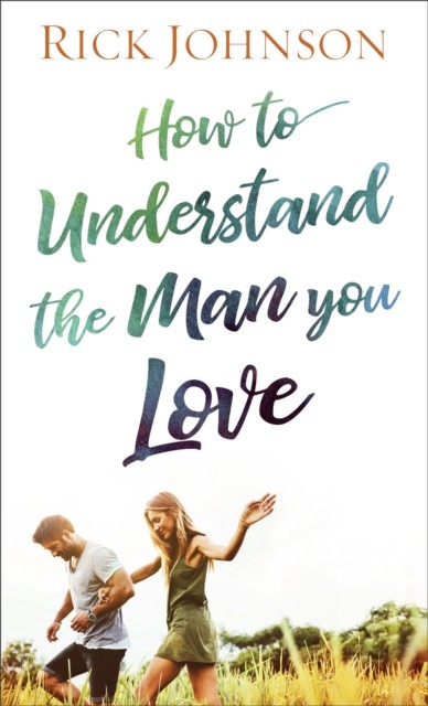 How to Understand the Man You Love, Rick Johnson
