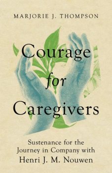 Courage for Caregivers, Marjorie J. Thompson