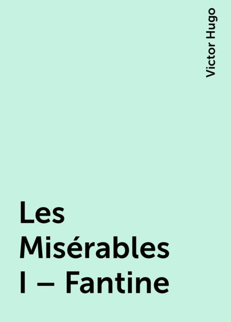 Les Misérables I – Fantine, Victor Hugo