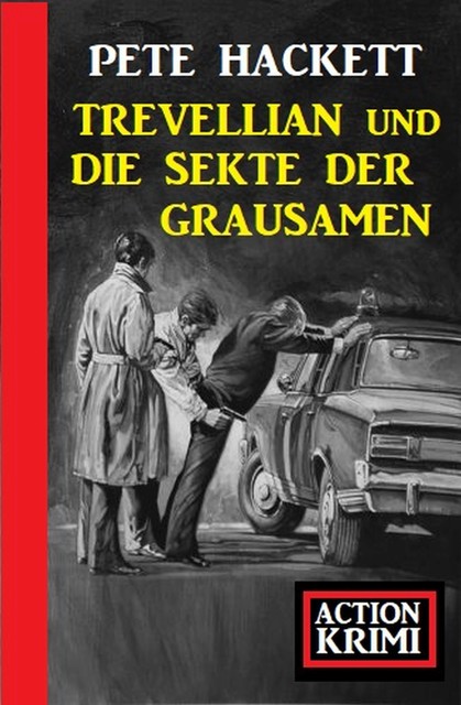 Trevellian und die Sekte der Grausamen: Action Krimi, Pete Hackett