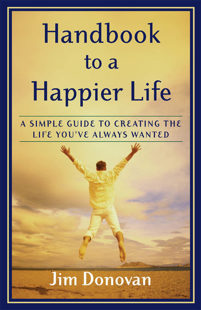 Handbook to a Happier Life, Jim Donovan