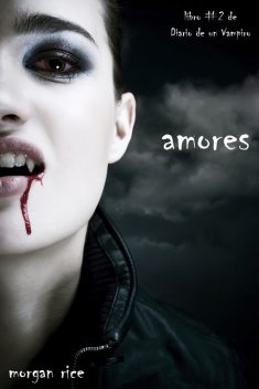 Amores (Libro #2 de Diario de un Vampiro), Morgan Rice