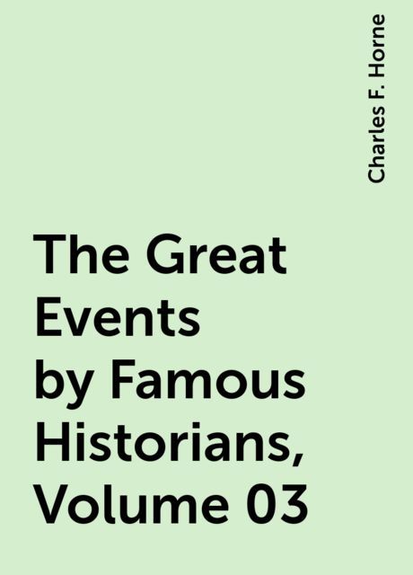 The Great Events by Famous Historians, Volume 03, Charles F. Horne