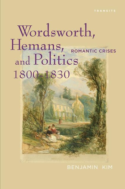Wordsworth, Hemans, and Politics, 1800–1830, Benjamin Kim