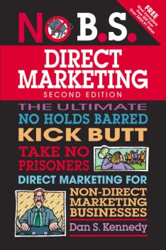 No B.S. Direct Marketing, Dan Kennedy