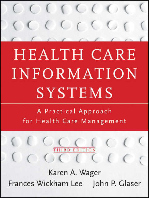 Health Care Information Systems, John P.Glaser, Frances Wickham Lee, Karen A.Wager