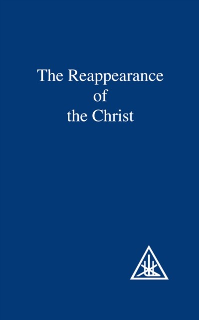 Reappearance of the Christ, Alice A.Bailey