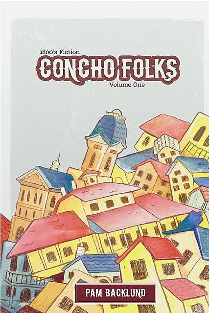Concho Folks 1800s Fiction, Pam S Backlund