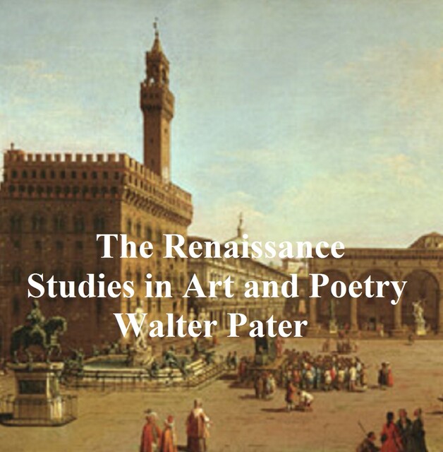 The Renaissance: Studies in Art and Poetry, Walter Pater