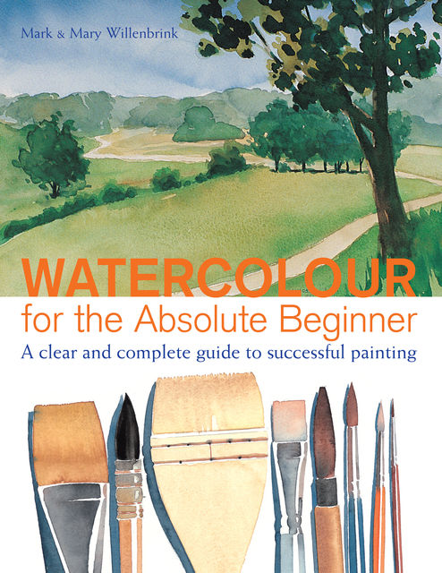 Watercolor for the Absolute Beginner, Mark Willenbrink