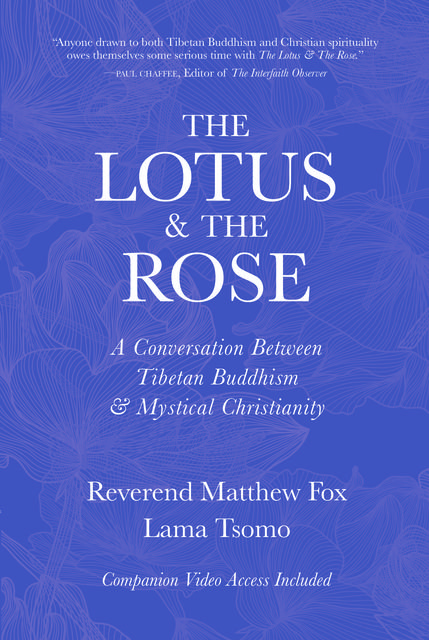 The Lotus & The Rose, Matthew Fox, Lama Tsomo
