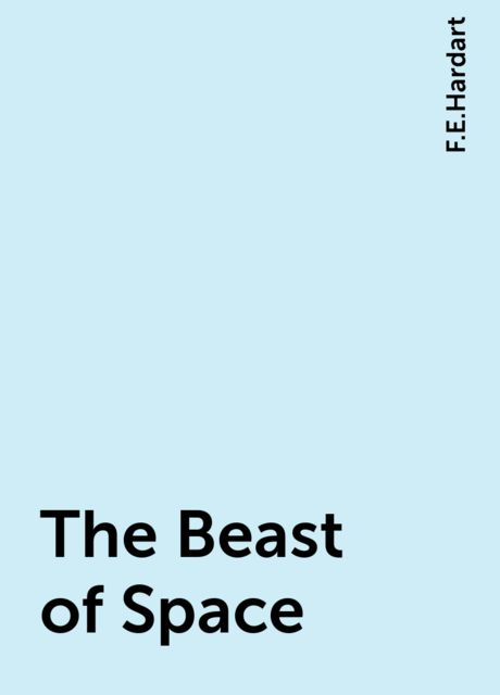 The Beast of Space, F.E.Hardart