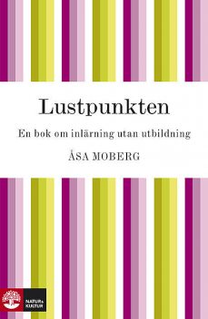 Lustpunkten : En bok om inlärning utan utbildning, Åsa Moberg