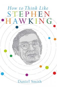 How to Think Like Stephen Hawking, Daniel Smith