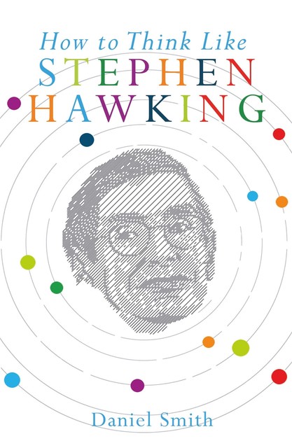 How to Think Like Stephen Hawking, Daniel Smith