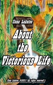 About the Victorious Life, Ilona Lakatos