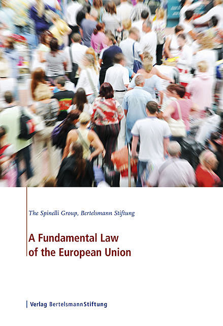 A Fundamental Law of the European Union, Bertelsmann Stiftung, The Spinelli Group