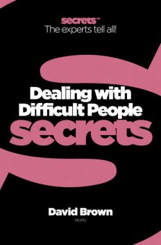 The Art and Science of Dealing with Difficult People, David Brown