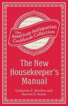 The New Housekeeper's Manual, Harriet Beecher Stowe, Catharine Esther Beecher