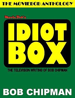 Moviebob's Idiot Box: The Television Writing of Bob Chipman, Bob Chipman