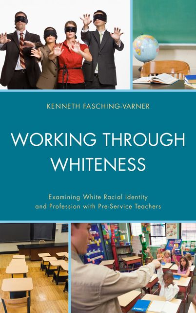 Working through Whiteness, Kenneth J. Fasching-Varner