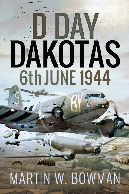 D-Day Dakotas, Martin Bowman