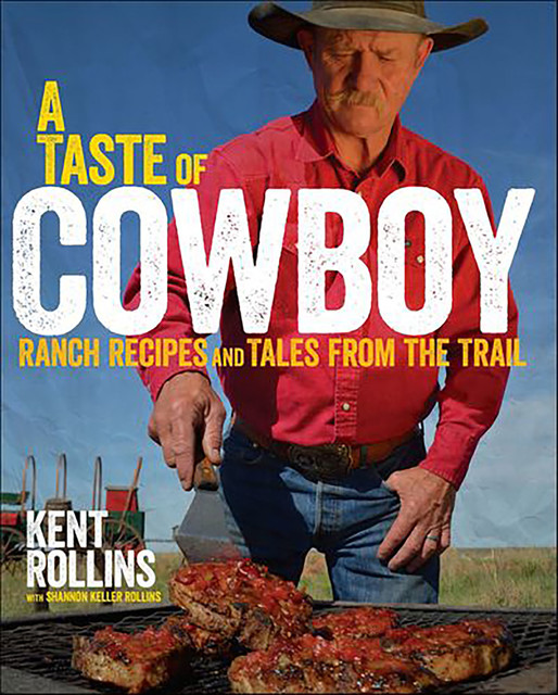 A Taste of Cowboy, Kent Rollins, Shannon Rollins