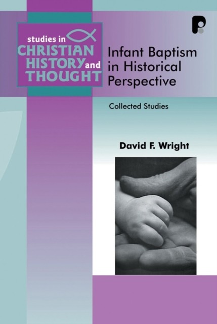 Infant Baptism in Historical Perspective, David Wright