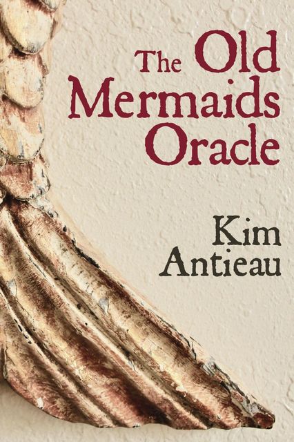 The Old Mermaids Oracle, Kim Antieau