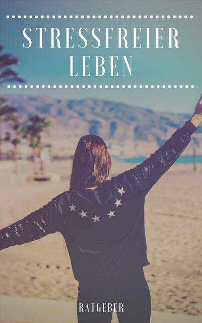 Stressfreier Leben – Kurz Ratgeber, Claudia Hauptmann